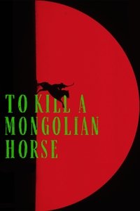 To Kill a Mongolian Horse (2025) online sa prevodom